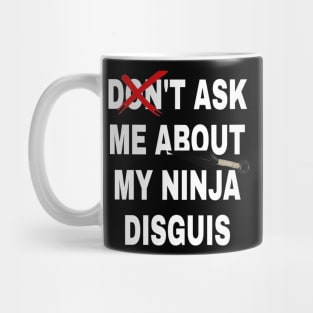 don't ask me about my ninja disguis Mug